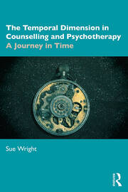 The Temporal Dimension in Counselling and Psychotherapy: A Journey in Time book cover