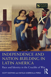 Independence and Nation-Building in Latin America: Race and Identity in the Crucible of War book cover