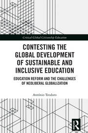 Contesting the Global Development of Sustainable and Inclusive Education: Education Reform and the Challenges of Neoliberal Globalization book cover