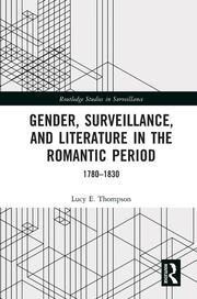 Gender, Surveillance, and Literature in the Romantic Period: 1780–1830 book cover