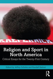 Religion and Sport in North America: Critical Essays for the Twenty-First Century book cover