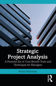 Strategic Project Analysis: A Powerful Set of Cost-Benefit Tools and Techniques for Managers book cover