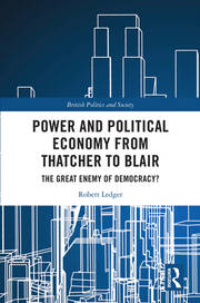 Power and Political Economy from Thatcher to Blair: The Great Enemy of Democracy? book cover