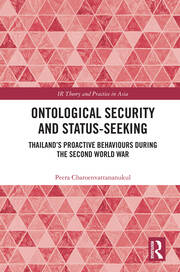 Ontological Security and Status-Seeking: Thailand’s Proactive Behaviours during the Second World War book cover