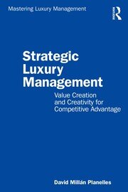 Strategic Luxury Management: Value Creation and Creativity for Competitive Advantage book cover