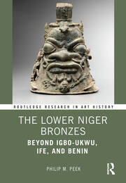 The Lower Niger Bronzes: Beyond Igbo-Ukwu, Ife, and Benin book cover