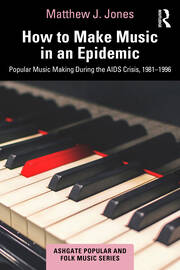 How to Make Music in an Epidemic: Popular Music Making During the AIDS Crisis, 1981-1996 book cover