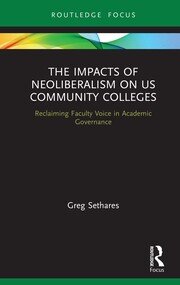 The Impacts of Neoliberalism on US Community Colleges: Reclaiming Faculty Voice in Academic Governance book cover