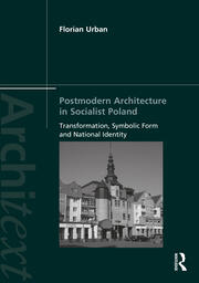Postmodern Architecture in Socialist Poland: Transformation, Symbolic Form and National Identity book cover