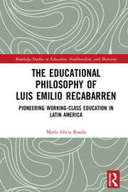 The Educational Philosophy of Luis Emilio Recabarren: Pioneering Working-Class Education in Latin America book cover