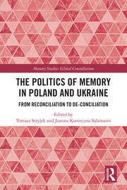 The Politics of Memory in Poland and Ukraine: From Reconciliation to De-Conciliation book cover
