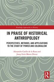 In Praise of Historical Anthropology: Perspectives, Methods, and Applications to the Study of Power and Colonialism book cover