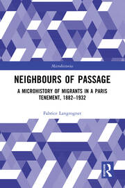 Neighbours of Passage: A Microhistory of Migrants in a Paris Tenement, 1882–1932 book cover