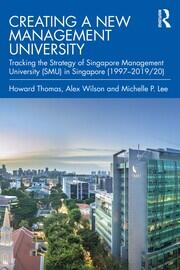 Creating a New Management University: Tracking the Strategy of Singapore Management University (SMU) in Singapore (1997–2019/20) book cover