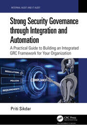 Strong Security Governance through Integration and Automation: A Practical Guide to Building an Integrated GRC Framework for Your Organization book cover