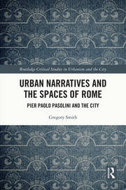 Urban Narratives and the Spaces of Rome: Pier Paolo Pasolini and the City book cover