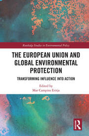 The European Union and Global Environmental Protection: Transforming Influence into Action book cover