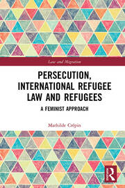 Persecution, International Refugee Law and Refugees: A Feminist Approach book cover