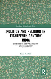 Politics and Religion in Eighteenth-Century India: Jaisingh II and the Rise of Public Theology in Gauḍīya Vaiṣṇavism book cover