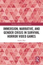 Immersion, Narrative, and Gender Crisis in Survival Horror Video Games book cover