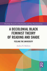 A Decolonial Black Feminist Theory of Reading and Shade: Feeling the University book cover