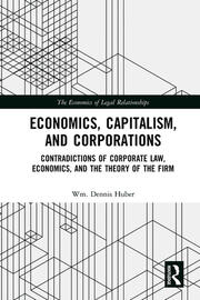Economics, Capitalism, and Corporations: Contradictions of Corporate Law, Economics, and the Theory of the Firm book cover