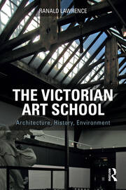 The Victorian Art School: Architecture, History, Environment book cover