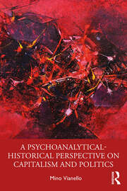 A Psychoanalytical-Historical Perspective on Capitalism and Politics book cover