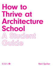 How to Thrive at Architecture School: A Student Guide book cover
