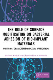 The Role of Surface Modification on Bacterial Adhesion of Bio-implant Materials: Machining, Characterization, and Applications book cover