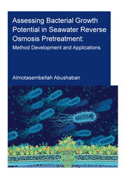 Assessing Bacterial Growth Potential in Seawater Reverse Osmosis Pretreatment: Method Development and Applications book cover