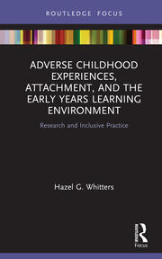 Adverse Childhood Experiences, Attachment, and the Early Years Learning Environment: Research and Inclusive Practice book cover