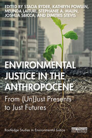 Environmental Justice in the Anthropocene: From (Un)Just Presents to Just Futures book cover