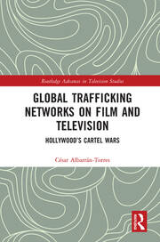 Global Trafficking Networks on Film and Television: Hollywood’s Cartel Wars book cover