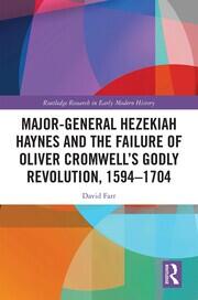 Major-General Hezekiah Haynes and the Failure of Oliver Cromwell’s Godly Revolution, 1594–1704 book cover