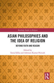 Asian Philosophies and the Idea of Religion: Beyond Faith and Reason book cover