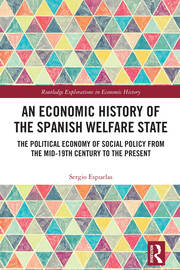 An Economic History of the Spanish Welfare State: The Political Economy of Social Policy from the Mid-19th Century to the Present book cover