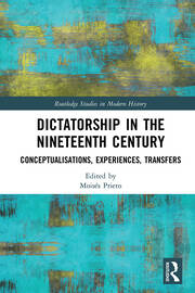 Dictatorship in the Nineteenth Century: Conceptualisations, Experiences, Transfers book cover