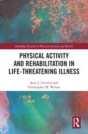 Physical Activity and Rehabilitation in Life-threatening Illness book cover