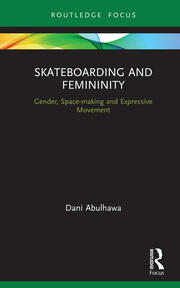 Skateboarding and Femininity: Gender, Space-making and Expressive Movement book cover
