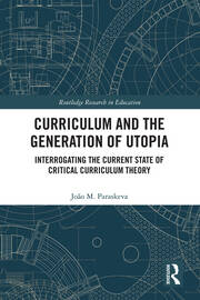Curriculum and the Generation of Utopia: Interrogating the Current State of Critical Curriculum Theory book cover
