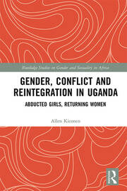 Gender, Conflict and Reintegration in Uganda: Abducted Girls, Returning Women book cover