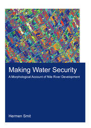 Making Water Security: A Morphological Account of Nile River Development book cover