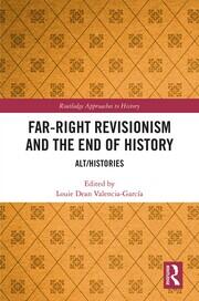 Far-Right Revisionism and the End of History: Alt/Histories book cover