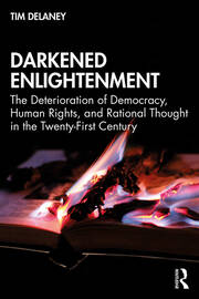 Darkened Enlightenment: The Deterioration of Democracy, Human Rights, and Rational Thought in the Twenty-First Century book cover
