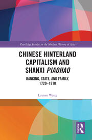 Chinese Hinterland Capitalism and Shanxi Piaohao: Banking, State, and Family, 1720-1910 book cover
