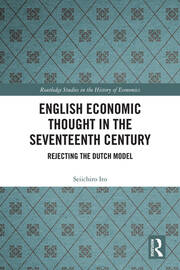 English Economic Thought in the Seventeenth Century: Rejecting the Dutch Model book cover