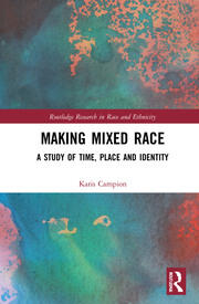 Making Mixed Race: A Study of Time, Place and Identity book cover