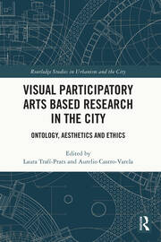 Visual Participatory Arts Based Research in the City: Ontology, Aesthetics and Ethics book cover