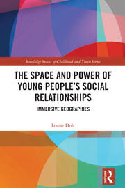 The Space and Power of Young People's Social Relationships: Immersive Geographies book cover